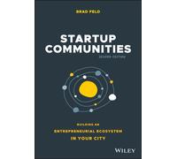 Startup Communities : Building an Entrepreneurial Ecosystem in Your City