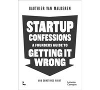 Startup Confessions : A Founder’s Guide to Getting it Wrong (and Sometimes Right)