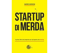 Startup di merda. Il primo libro da comprare se vuoi aprire una startup