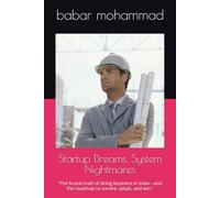 Startup Dreams, System Nightmares: “The brutal truth of doing business in India-and the roadmap to survive, adapt, and win.”