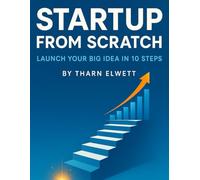 Startup from Scratch: Launch Your Big Idea in 10 Steps: 9 (Business and Finance)