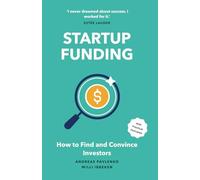 Startup Funding: How to Find and Convince Investors (The Step-by-Step Guide to Startup Success)