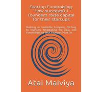 Startup Fundraising: How successful founders raise capital for their startups: Building an Investible Company, Pitching to Investors, Negotiating the ... Else Tech Founders Must Do (Spark10)
