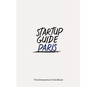 Startup Guide Paris (Startup Guides) EN - 17 x 24 cm, 224 Pages: The Entrepreneur's Handbook