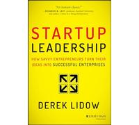 Startup Leadership: How Savvy Entrepreneurs Turn Their Ideas Into Successful Enterprises