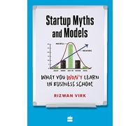 Startup Myths And Models: What You Won't Learn in Business School