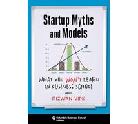Startup Myths and Models: What You Won't Learn in Business School