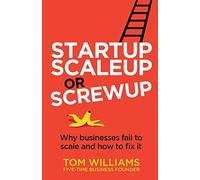 Startup, Scaleup or Screwup: Why businesses fail to scale and how to fix it