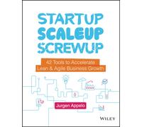 Startup, Scaleup, Screwup : 42 Tools to Accelerate Lean and Agile Business Growth