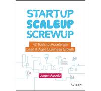 Startup, Scaleup, Screwup: 42 Tools to Accelerate Lean and Agile Business Growth