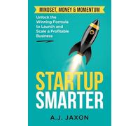 Startup Smarter: Unlocking the Winning Formular to Launch and Scale a Profitable Business (1)