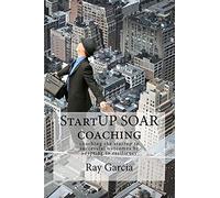 StartUP SOAR Coaching: Coaching the StartUP for Successful Outcomes by Adapting to Resiliency