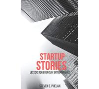 Startup Stories: Lessons for Everyday Entrepreneurs