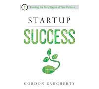 Startup Success: Funding the Early Stages of Your Venture
