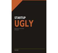 Startup Ugly: Perfection Is The Enemy Of Progress