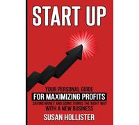 Startup: Your Personal Guide For Maximizing Profits, Saving Money and Doing Things The Right Way With A New Business (Essential Tools and Techniques ... & Strategies for Proper Start Up and Proj)