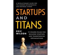 Startups and Titans: A Revolutionary Guide for the Modern Entrepreneur and Business Leader