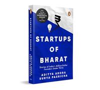 Startups of Bharat: Stories of India’s Million-Dollar Founders Under Thirty