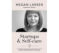 Startups & Self-care: The Power of Building a Business from a Place of Passion, Purpose and Purity of Intention