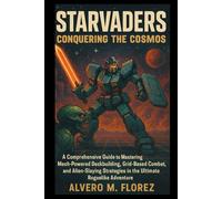 StarVaders: Conquering the Cosmos: A Comprehensive Guide to Mastering Mech-Powered Deckbuilding, Grid-Based Combat, and Alien-Slaying Strategies in the Ultimate Roguelike Adventure