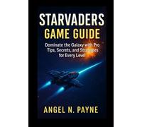 StarVaders Fane Guide: Dominate the Galaxy with Pro Tips, Secrets, and Strategies for Every Level