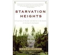 Starvation Heights: A True Story of Murder and Malice in the Woods of the Pacific Northwest