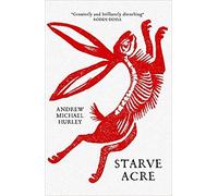 Starve Acre Beautifully written and triumphantly creepy Mail on Sunday Paperback 29 Oct. 2020