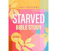 Starved Bible Study: A Six-Week Guided Journey