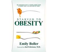 Starved to Obesity: My Journey Out of Food Addiction and How You Can Escape It Too!