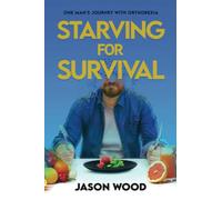 Starving for Survival: One Man's Journey With Orthorexia
