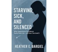 Starving, Sick, and Silenced: What Hyperemesis Gravidarum Really Feels Like - and How I Survived It