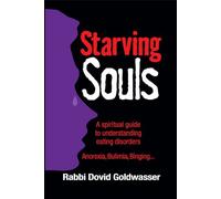 Starving Souls: A Spiritual Guide to Understanding Eating Disorders : Anorexia, Bulimia, Binging...