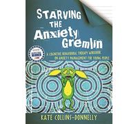 Starving the Anxiety Gremlin – Cognitive Behavioural Therapy Workbook for Young People