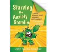 Starving the Anxiety Gremlin for Children Aged 5-9: A Cognitive Behavioural Therapy Workbook on Anxiety Management (Gremlin and Thief CBT Workbooks) by Collins-Donnelly, Kate (2014) Paperback
