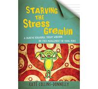 Starving the Stress Gremlin : A Cognitive Behavioural Therapy Workbook on Stress Management for Young People