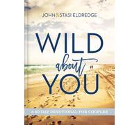 Stasi Eldredge John Eldredge Wild About You (Hardback)