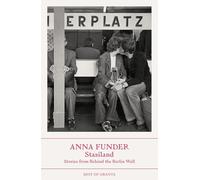 Stasiland: Stories from Behind the Berlin Wall (Best of Granta)