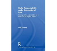 State Accountability under International Law: Holding States Accountable for a Breach of Jus Cogens Norms (Routledge Research in International Law)
