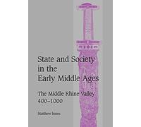 State and Society Early Middle Ages: The Middle Rhine Valley, 400-1000: 47 (Cambridge Studies in Medieval Life and Thought: Fourth Series, Series Number 47)