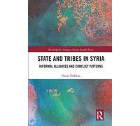 State and Tribes in Syria: Informal Alliances and Conflict Patterns (Routledge/ St. Andrews Syrian Studies Series)