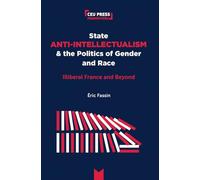 State Anti-Intellectualism and the Politics of Gender and Race: Illiberal France and Beyond (CEU Press Perspectives)