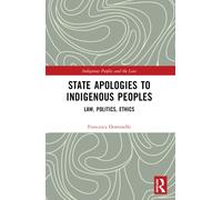 State Apologies to Indigenous Peoples : Law, Politics, Ethics