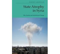 State Atrophy in Syria: War, Society and Institutional Change