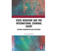 State Behavior and the International Criminal Court: Between Cooperation and Resistance