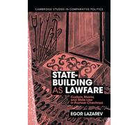 State-Building as Lawfare: Custom, Sharia, and State Law in Postwar Chechnya (Cambridge Studies in Comparative Politics)