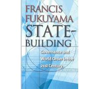 [State-Building: Governance and World Order in the 21st Century] (By: Francis Fukuyama) [published: April, 2004]
