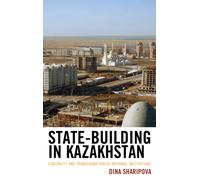 State-Building in Kazakhstan : Continuity and Transformation of Informal Institutions
