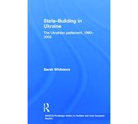 State Building in Ukraine: The Ukrainian parliament, 1990-2003 (BASEES/Routledge Series on Russian and East European Studies)
