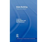 State-Building: Theory and Practice (Routledge Advances in International Relations and Global Pol) (Routledge Advances in International Relations and Global Politics)
