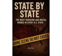 State by State: The Most Shocking and Brutal Crimes in Every U.S. State